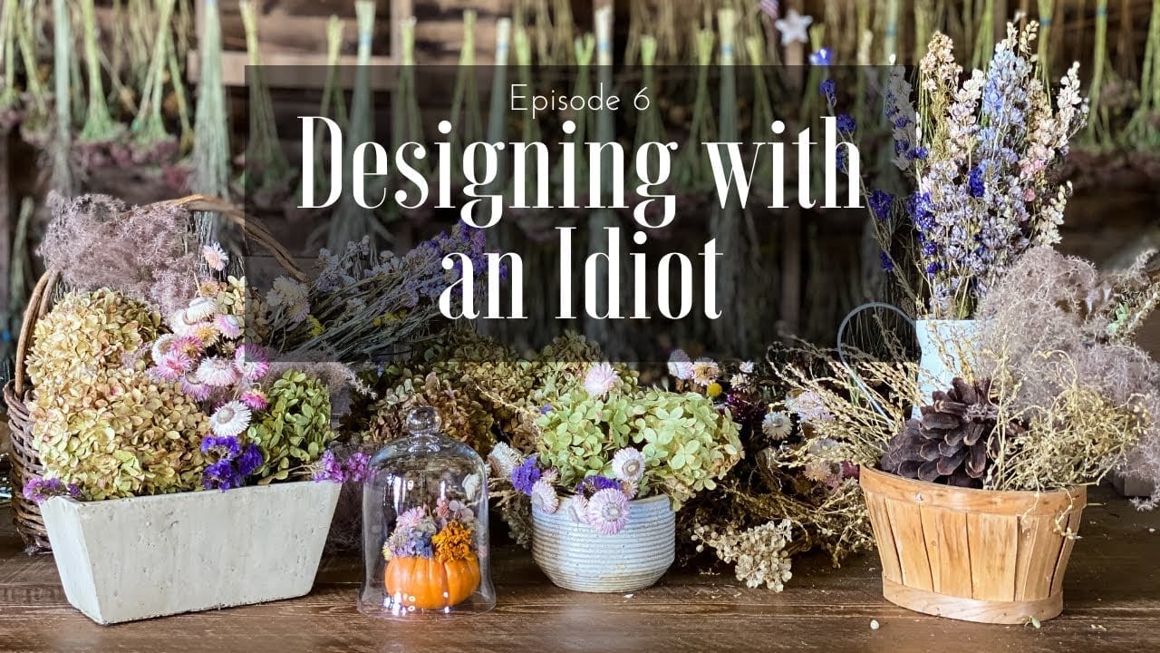 Designing with an Idiot: Creating DIY Dried Flower Arrangements!