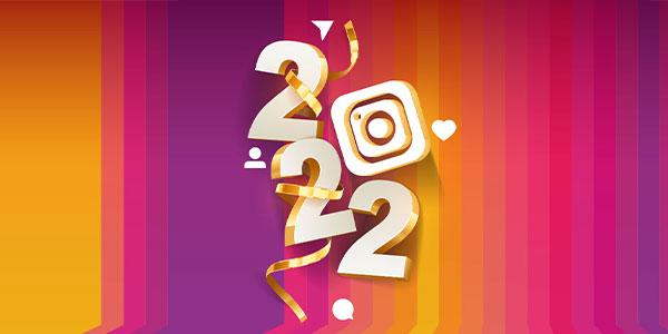 7 TOP INSTAGRAM TRENDS YOU NEED TO KNOW FOR 2022